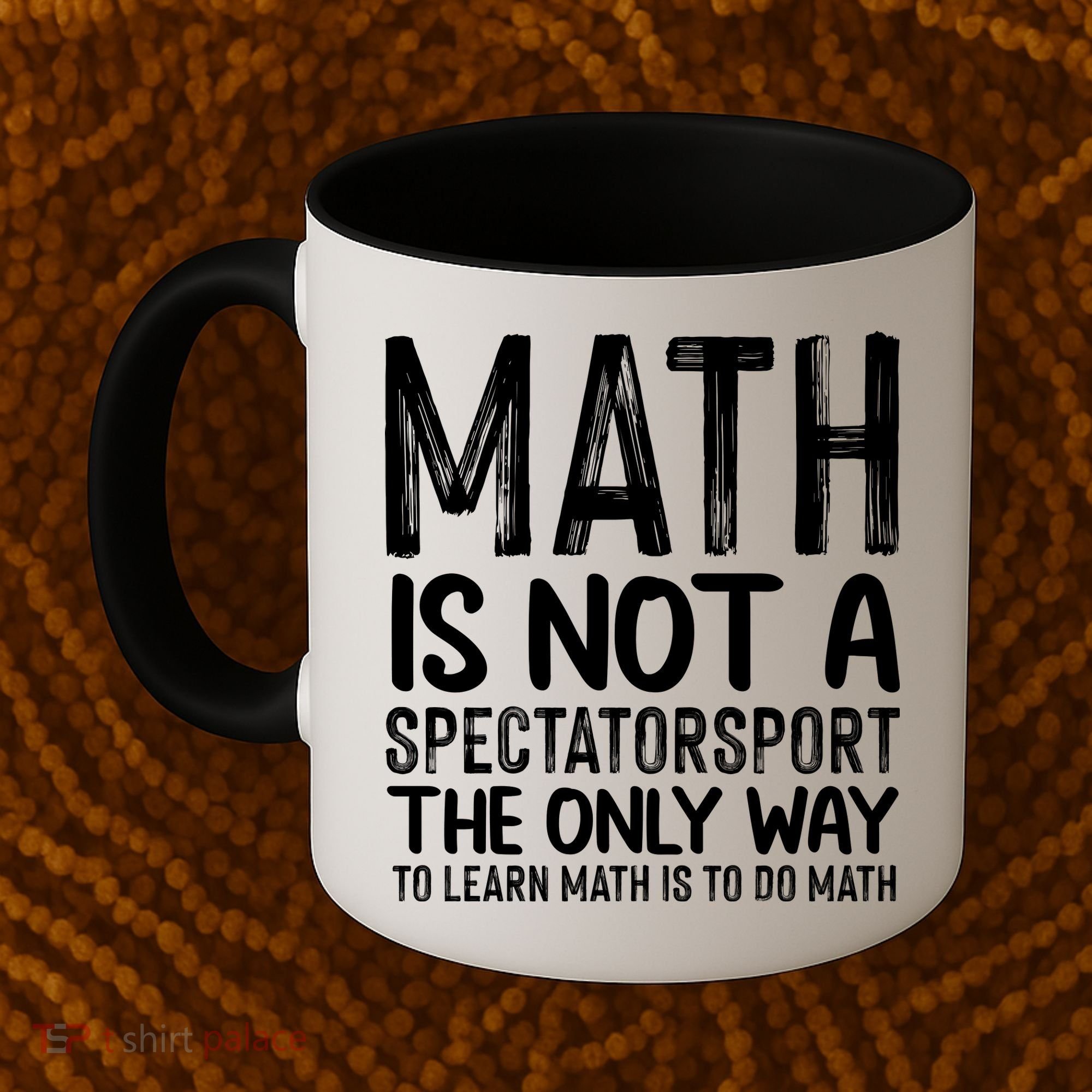 Math Is Not A Spectatorsport The Only Way To Learn To Do Math Funny Mathematics Coffee Mug