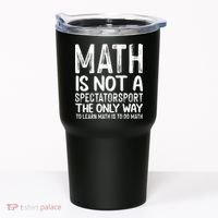 Math Is Not A Spectatorsport The Only Way To Learn To Do Math Funny Mathematics Tumbler thumb 0