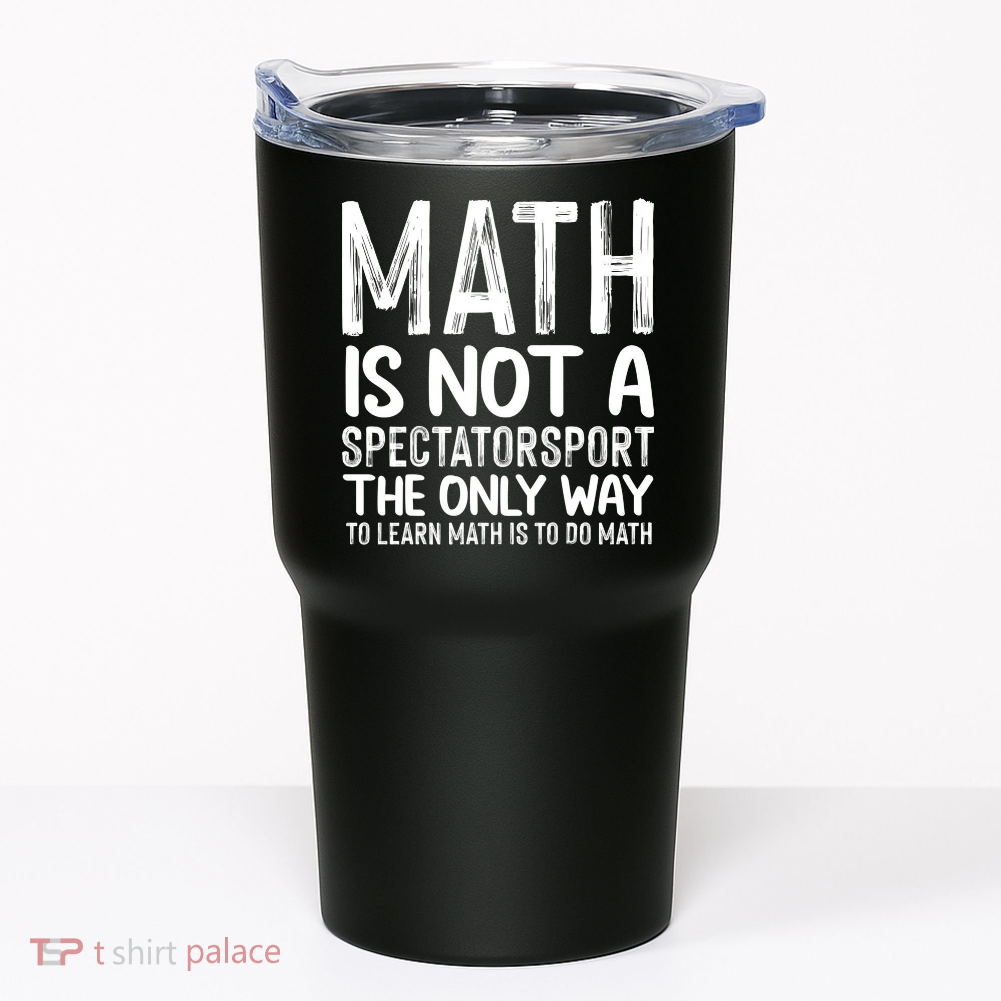 Math Is Not A Spectatorsport The Only Way To Learn To Do Math Funny Mathematics Tumbler