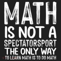 Math Is Not A Spectatorsport The Only Way To Learn To Do Math Funny Mathematics Tumbler thumb 3