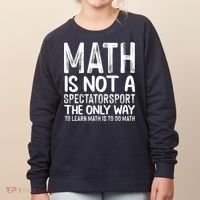 Math Is Not A Spectatorsport The Only Way To Learn To Do Math Funny Mathematics Women's Sweatshirt thumb 0