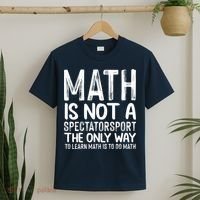Math Is Not A Spectatorsport The Only Way To Learn To Do Math Funny Mathematics T-Shirt thumb 2