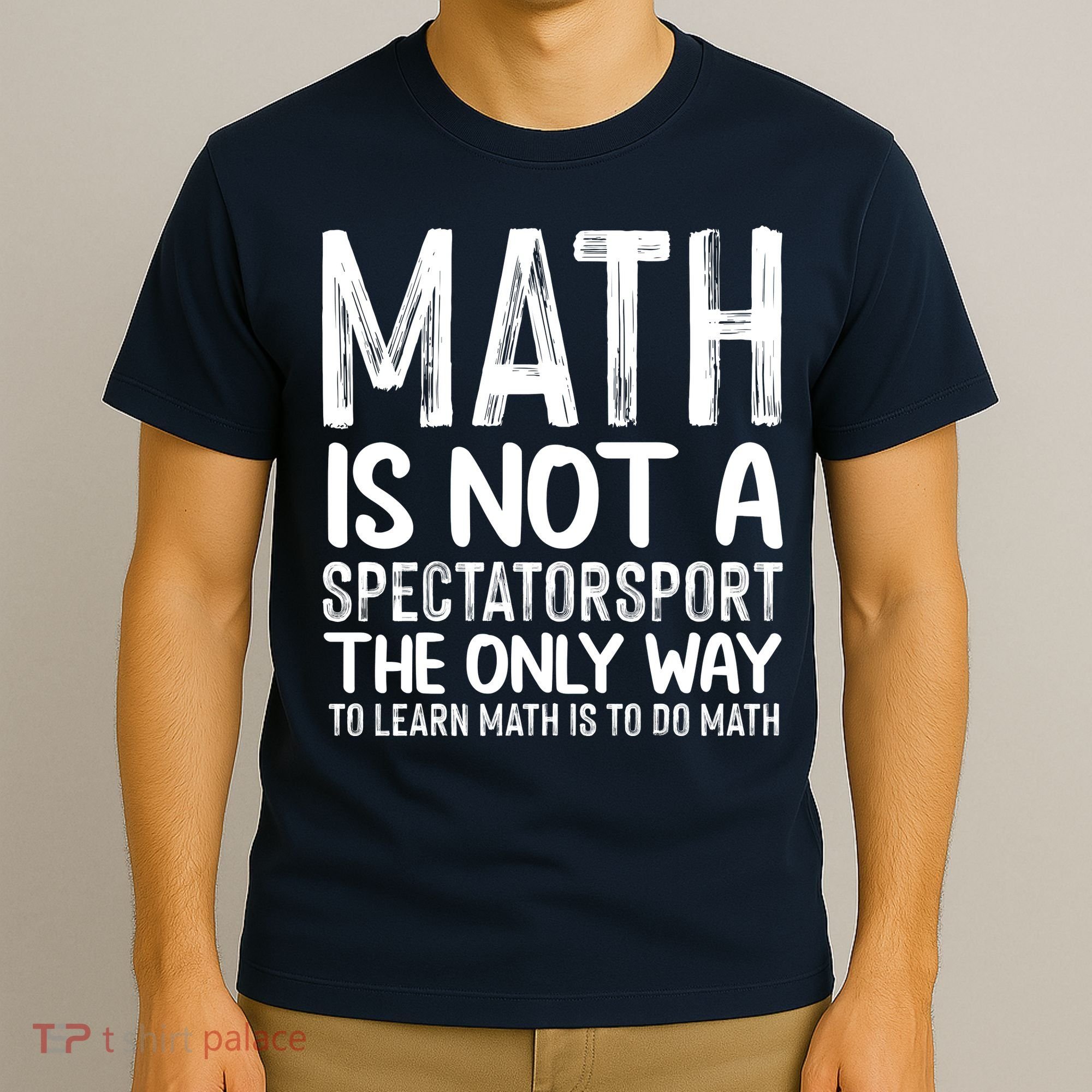 Math Is Not A Spectatorsport The Only Way To Learn To Do Math Funny Mathematics T-Shirt