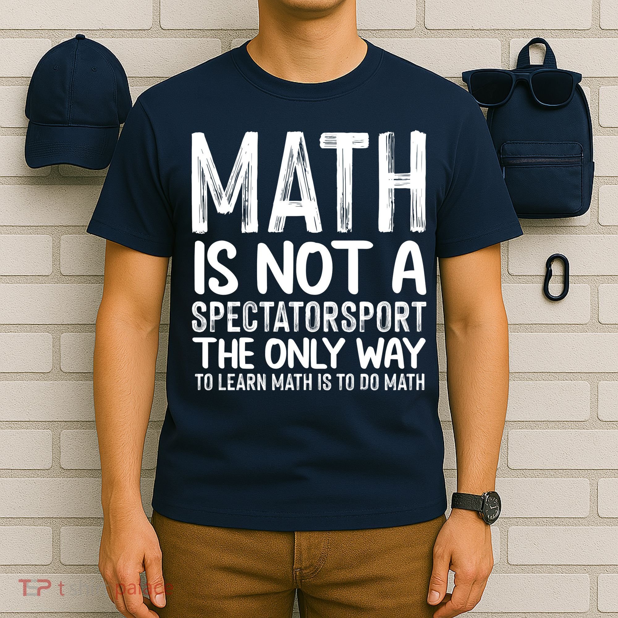 Math Is Not A Spectatorsport The Only Way To Learn To Do Math Funny Mathematics T-Shirt
