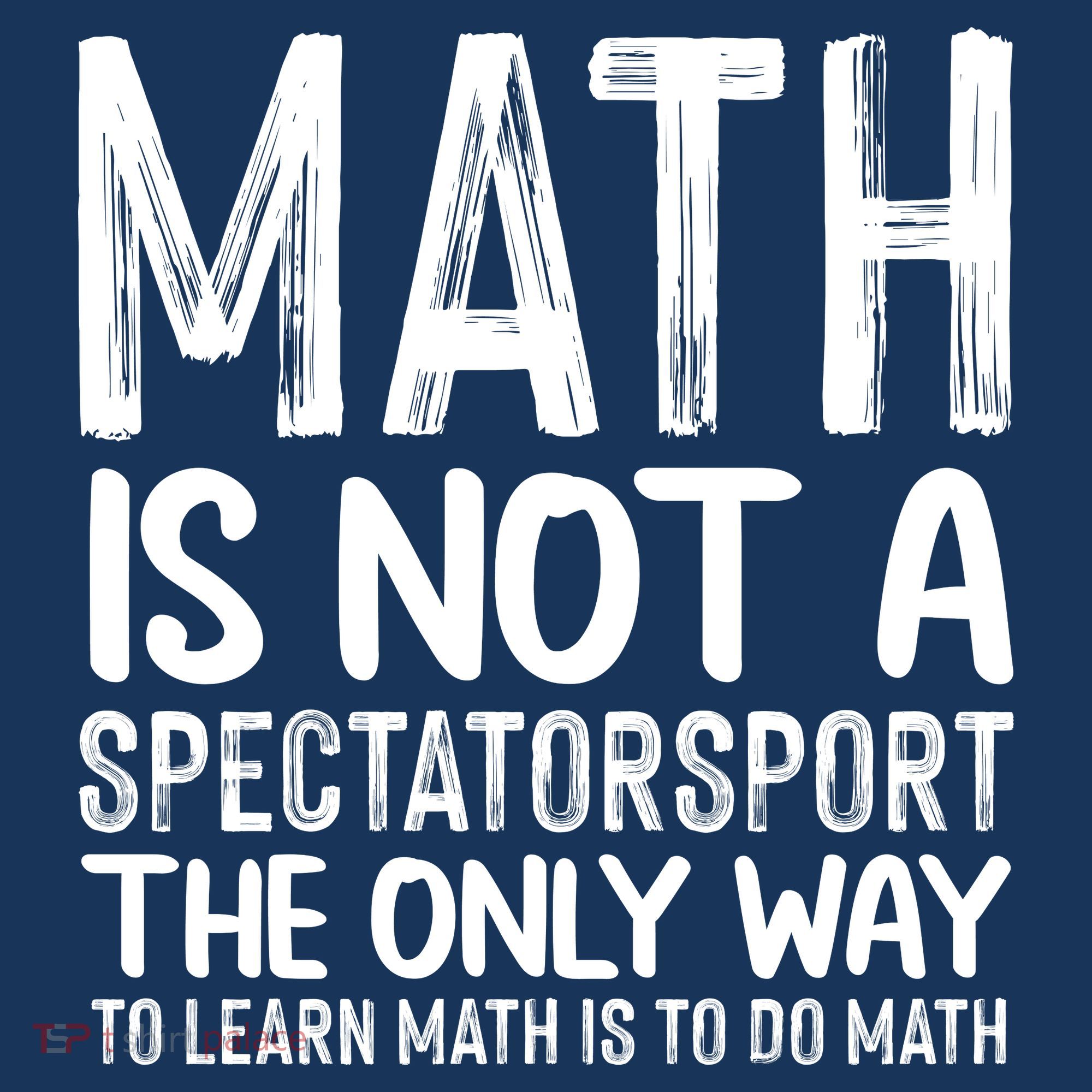 Math Is Not A Spectatorsport The Only Way To Learn To Do Math Funny Mathematics Coaster