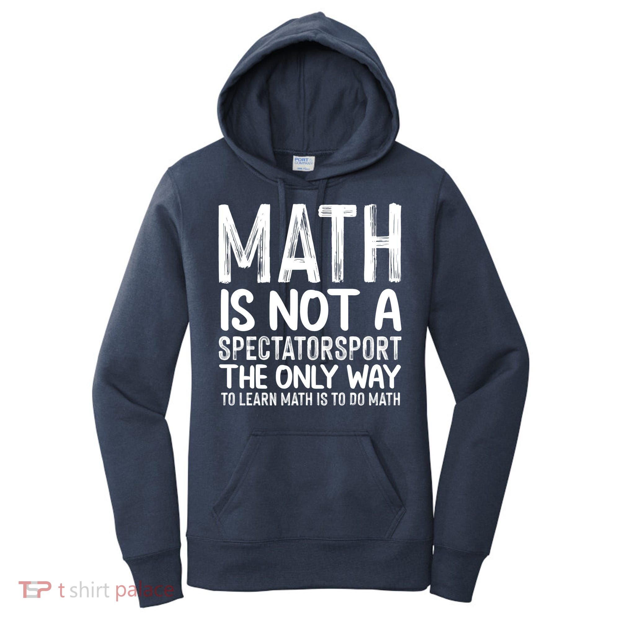 Math Is Not A Spectatorsport The Only Way To Learn To Do Math Funny Mathematics Women's Hoodie
