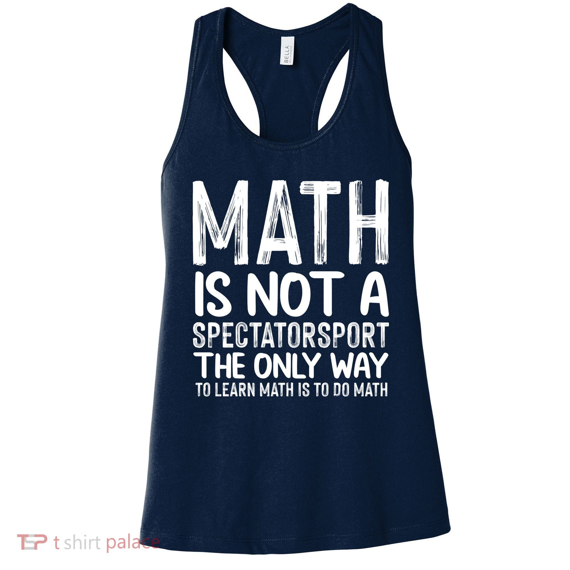 Math Is Not A Spectatorsport The Only Way To Learn To Do Math Funny Mathematics Women's Tank Top