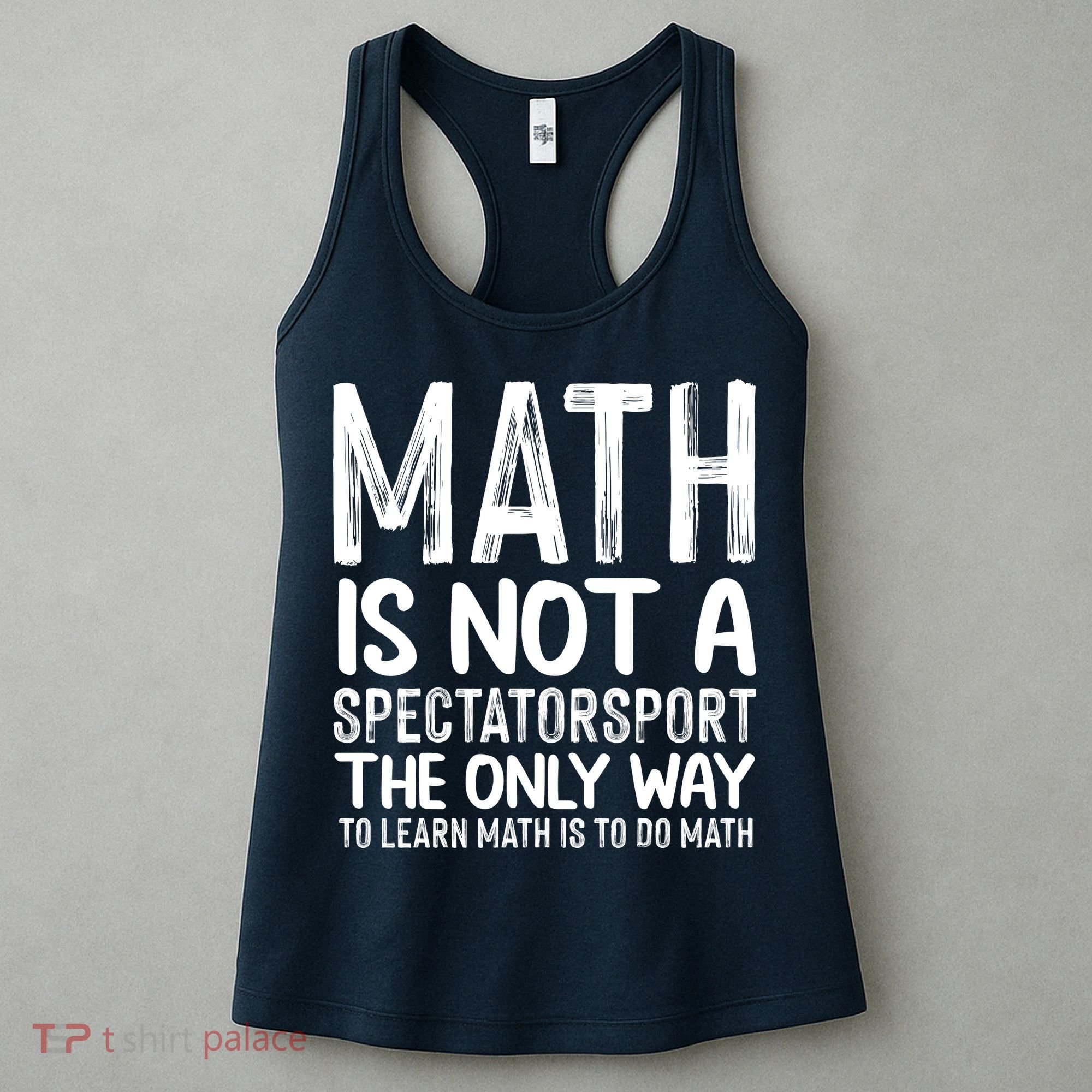 Math Is Not A Spectatorsport The Only Way To Learn To Do Math Funny Mathematics Women's Tank Top