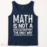 Math Is Not A Spectatorsport The Only Way To Learn To Do Math Funny Mathematics Tank Top thumb 2