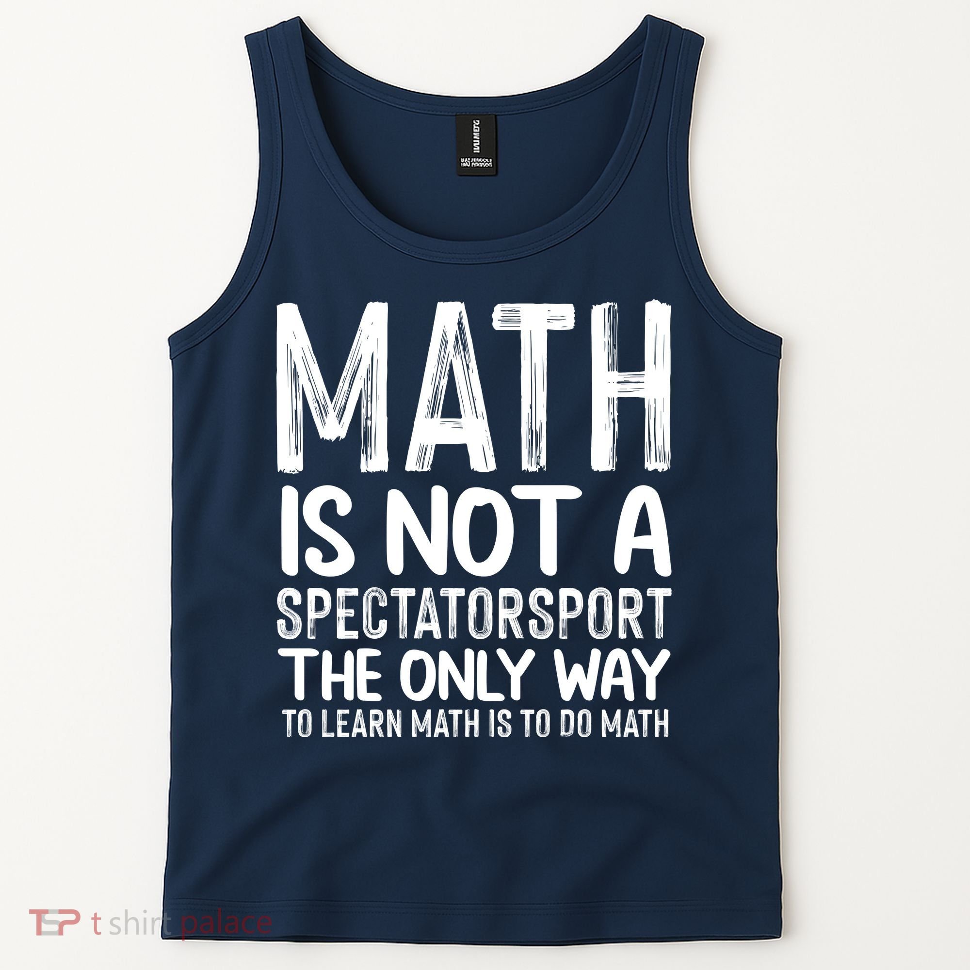 Math Is Not A Spectatorsport The Only Way To Learn To Do Math Funny Mathematics Tank Top