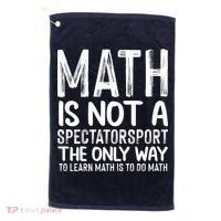 Math Is Not A Spectatorsport The Only Way To Learn To Do Math Funny Mathematics Golf Towel thumb 0