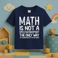 Math Is Not A Spectatorsport The Only Way To Learn To Do Math Funny Mathematics Toddler T-Shirt thumb 3