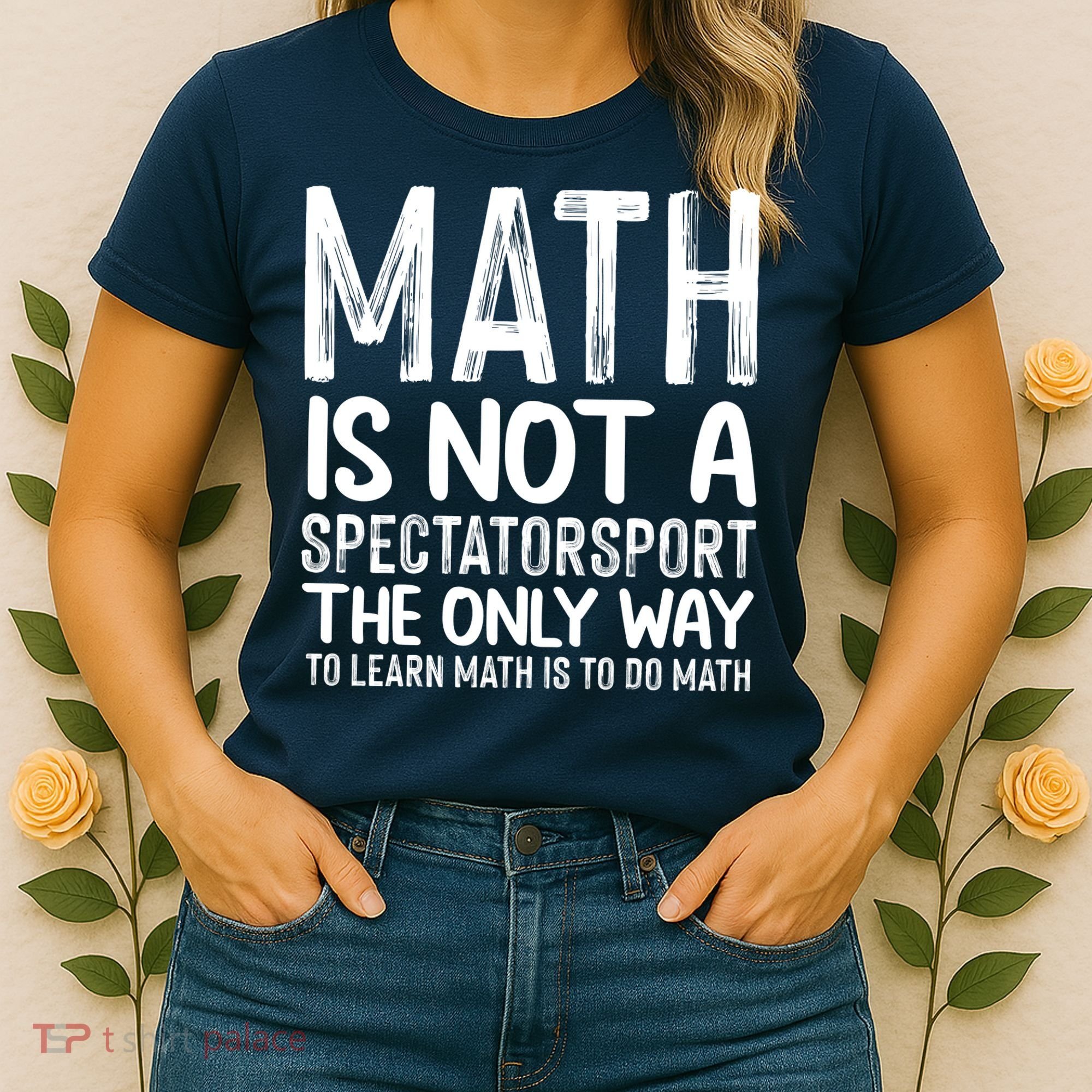 Math Is Not A Spectatorsport The Only Way To Learn To Do Math Funny Mathematics Women's T-Shirt