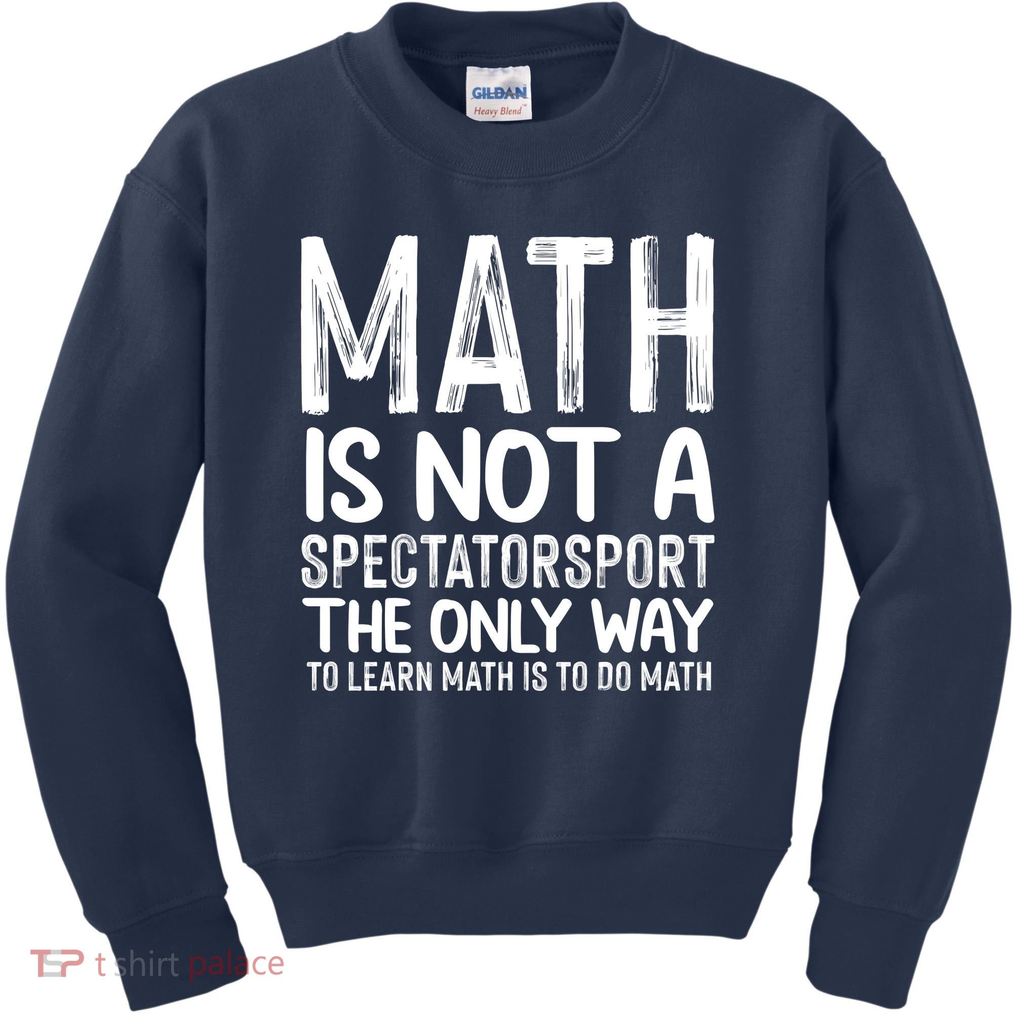 Math Is Not A Spectatorsport The Only Way To Learn To Do Math Funny Mathematics Kids Sweatshirt
