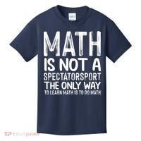 Math Is Not A Spectatorsport The Only Way To Learn To Do Math Funny Mathematics Kids T-Shirt thumb 0