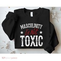 Masculinity Is Not Toxic Sweatshirt thumb 2