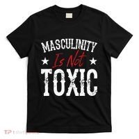 Masculinity Is Not Toxic T-Shirt thumb 0