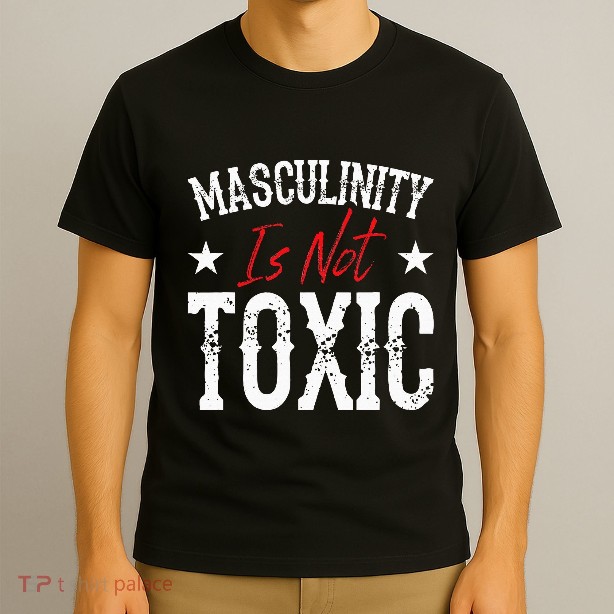 Masculinity Is Not Toxic T-Shirt