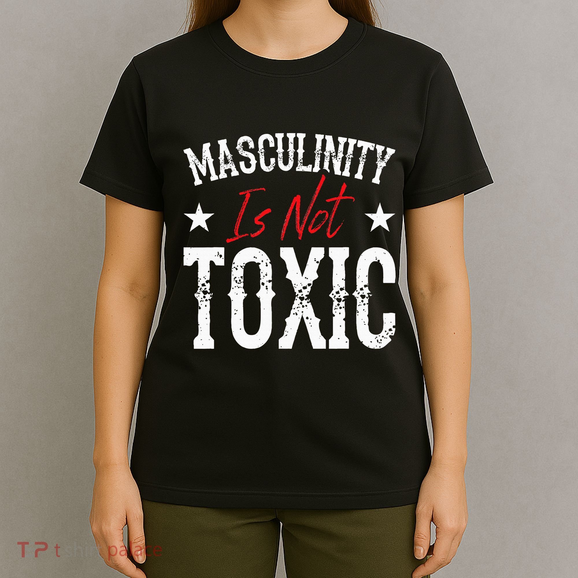 Masculinity Is Not Toxic T-Shirt