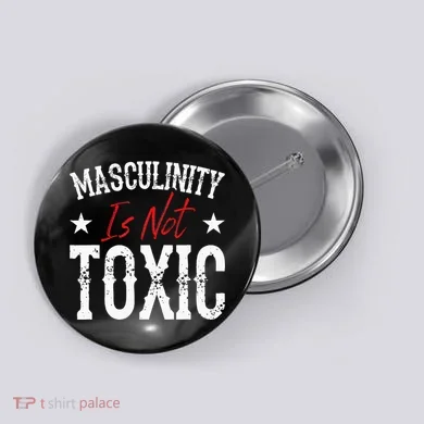 Masculinity Is Not Toxic Button