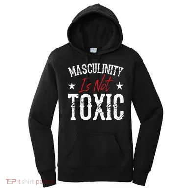 Masculinity Is Not Toxic Women's Hoodie