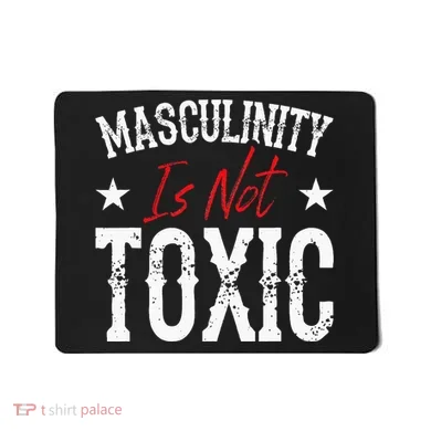 Masculinity Is Not Toxic Mousepad