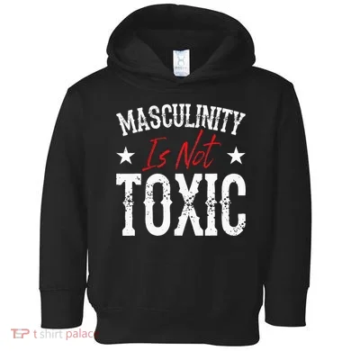 Masculinity Is Not Toxic Toddler Hoodie