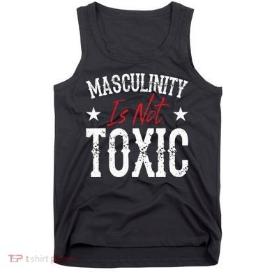 Masculinity Is Not Toxic Tank Top