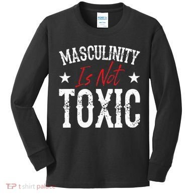 Masculinity Is Not Toxic Kids Long Sleeve Shirt