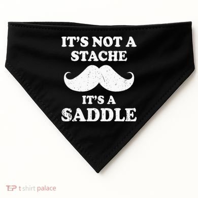 Mustache ItS Not A Stache ItS A Saddle Moustache Ride USA-Made Doggie Bandana