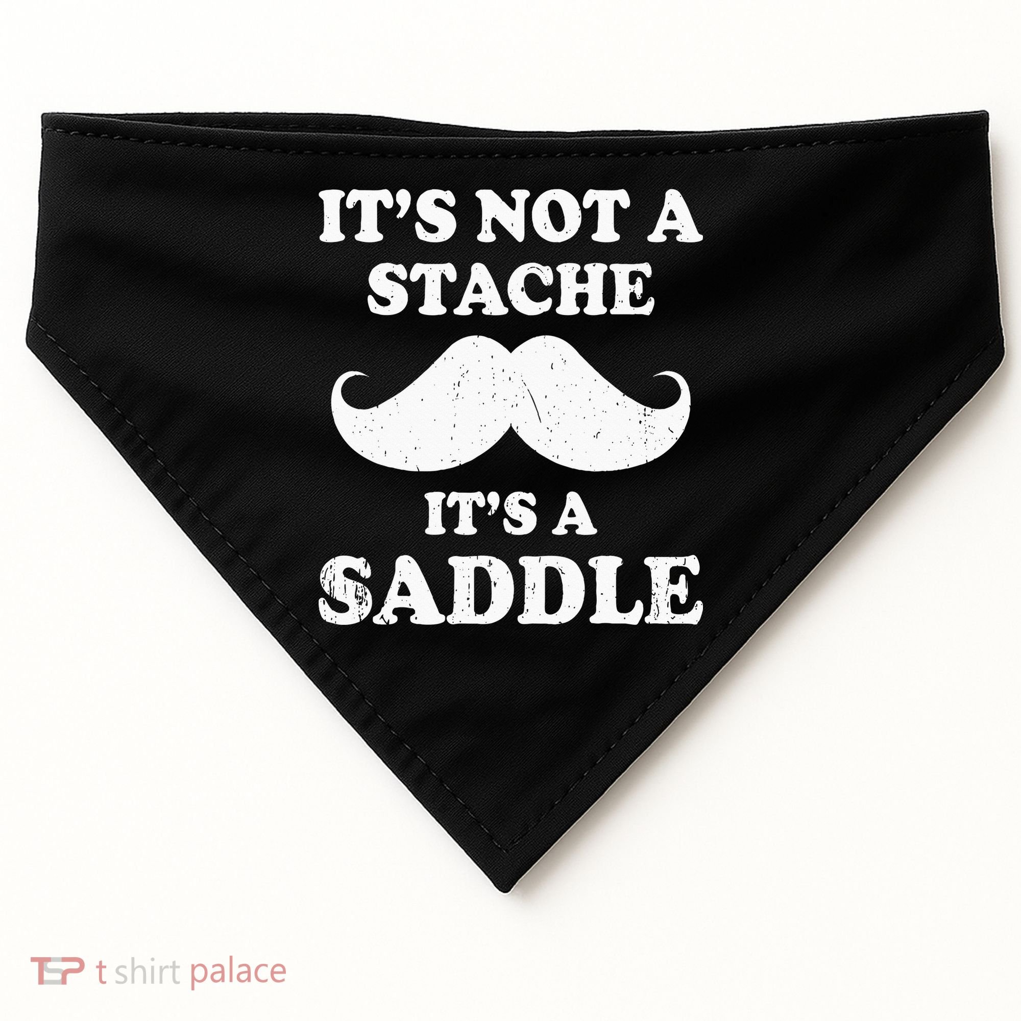 Mustache ItS Not A Stache ItS A Saddle Moustache Ride USA-Made Doggie Bandana