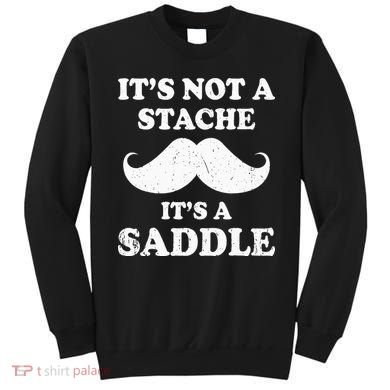 Mustache ItS Not A Stache ItS A Saddle Moustache Ride Sweatshirt