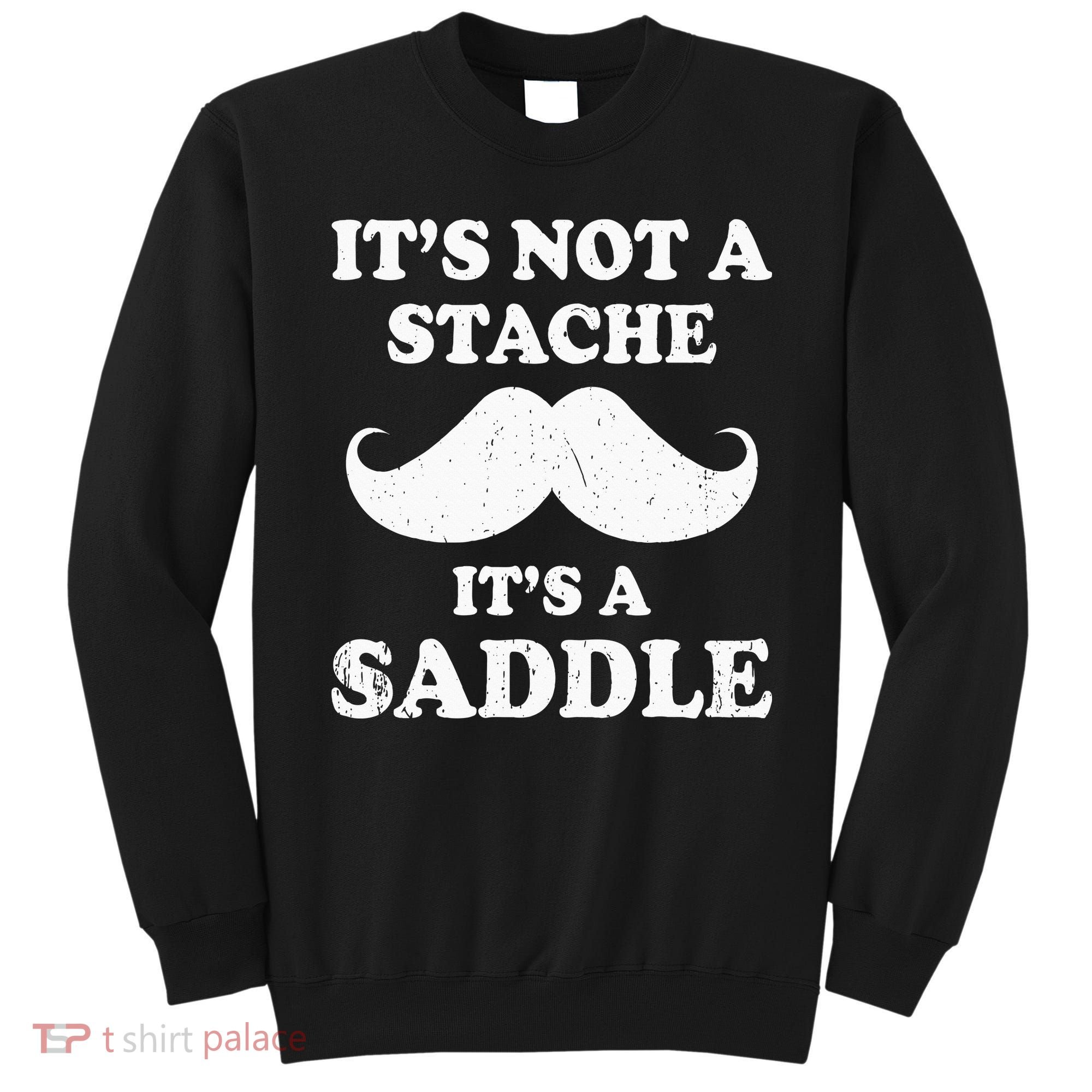 Mustache ItS Not A Stache ItS A Saddle Moustache Ride Sweatshirt