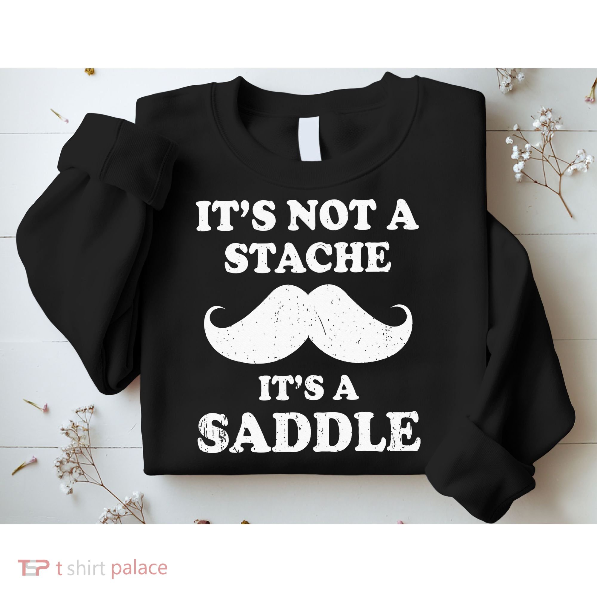 Mustache ItS Not A Stache ItS A Saddle Moustache Ride Sweatshirt