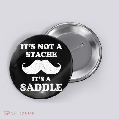 Mustache ItS Not A Stache ItS A Saddle Moustache Ride Button