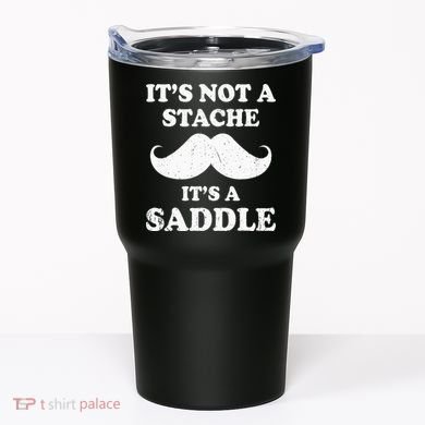Mustache ItS Not A Stache ItS A Saddle Moustache Ride Tumbler