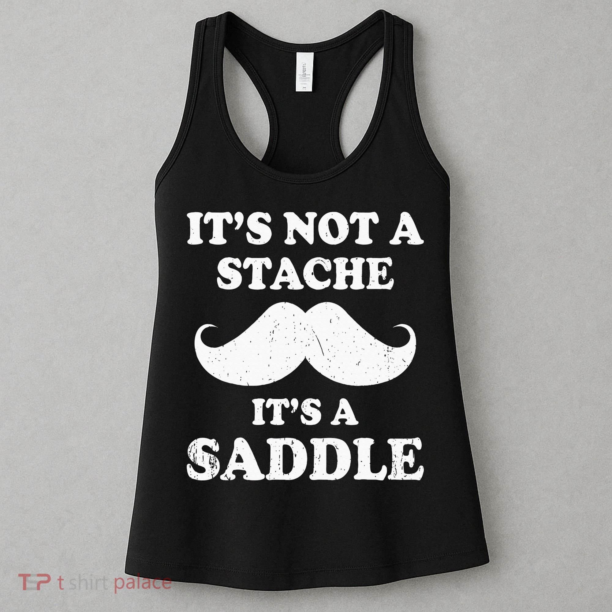 Mustache ItS Not A Stache ItS A Saddle Moustache Ride Women's Tank Top