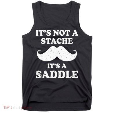 Mustache ItS Not A Stache ItS A Saddle Moustache Ride Tank Top