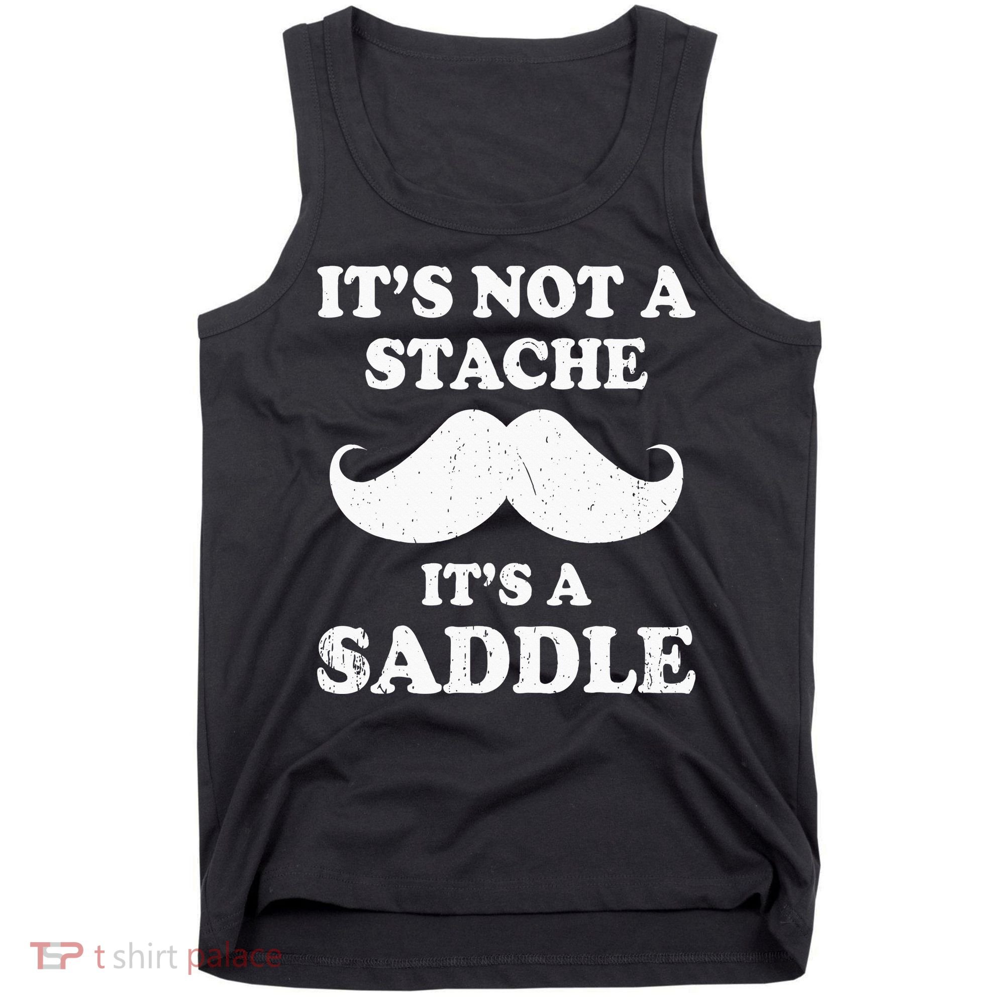 Mustache ItS Not A Stache ItS A Saddle Moustache Ride Tank Top