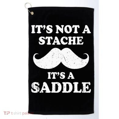 Mustache ItS Not A Stache ItS A Saddle Moustache Ride Golf Towel