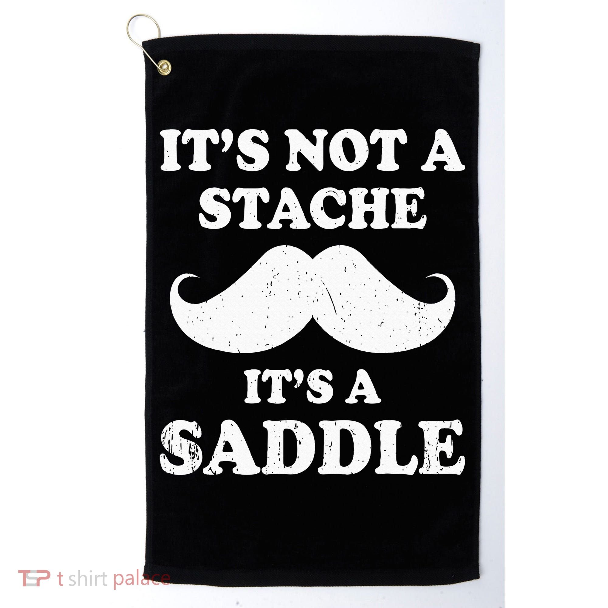 Mustache ItS Not A Stache ItS A Saddle Moustache Ride Golf Towel