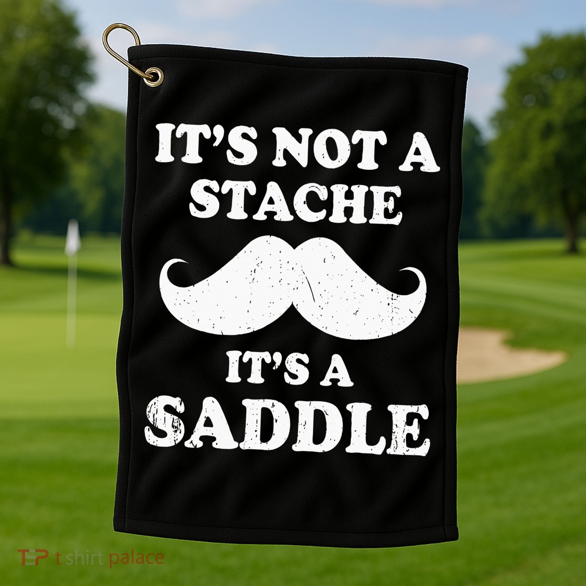 Mustache ItS Not A Stache ItS A Saddle Moustache Ride Golf Towel