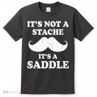 Mustache ItS Not A Stache ItS A Saddle Moustache Ride T-Shirt