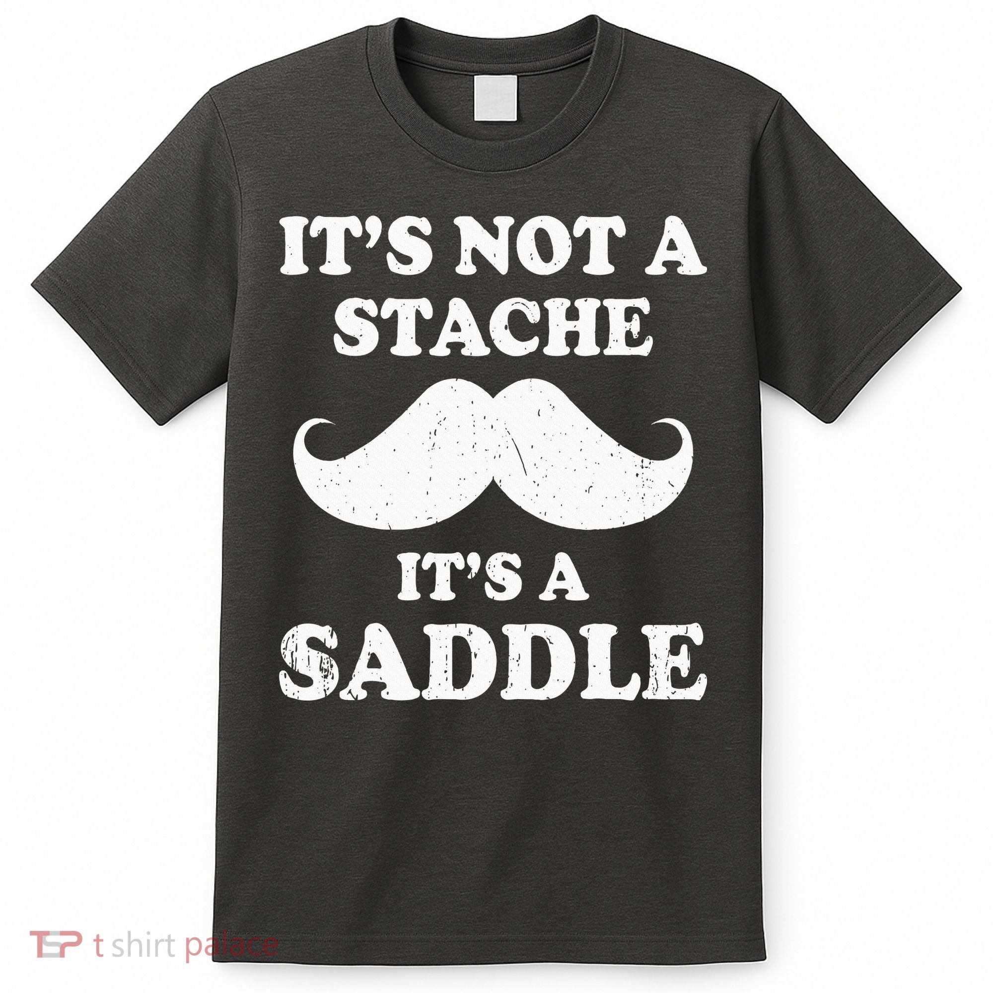 Mustache ItS Not A Stache ItS A Saddle Moustache Ride T-Shirt