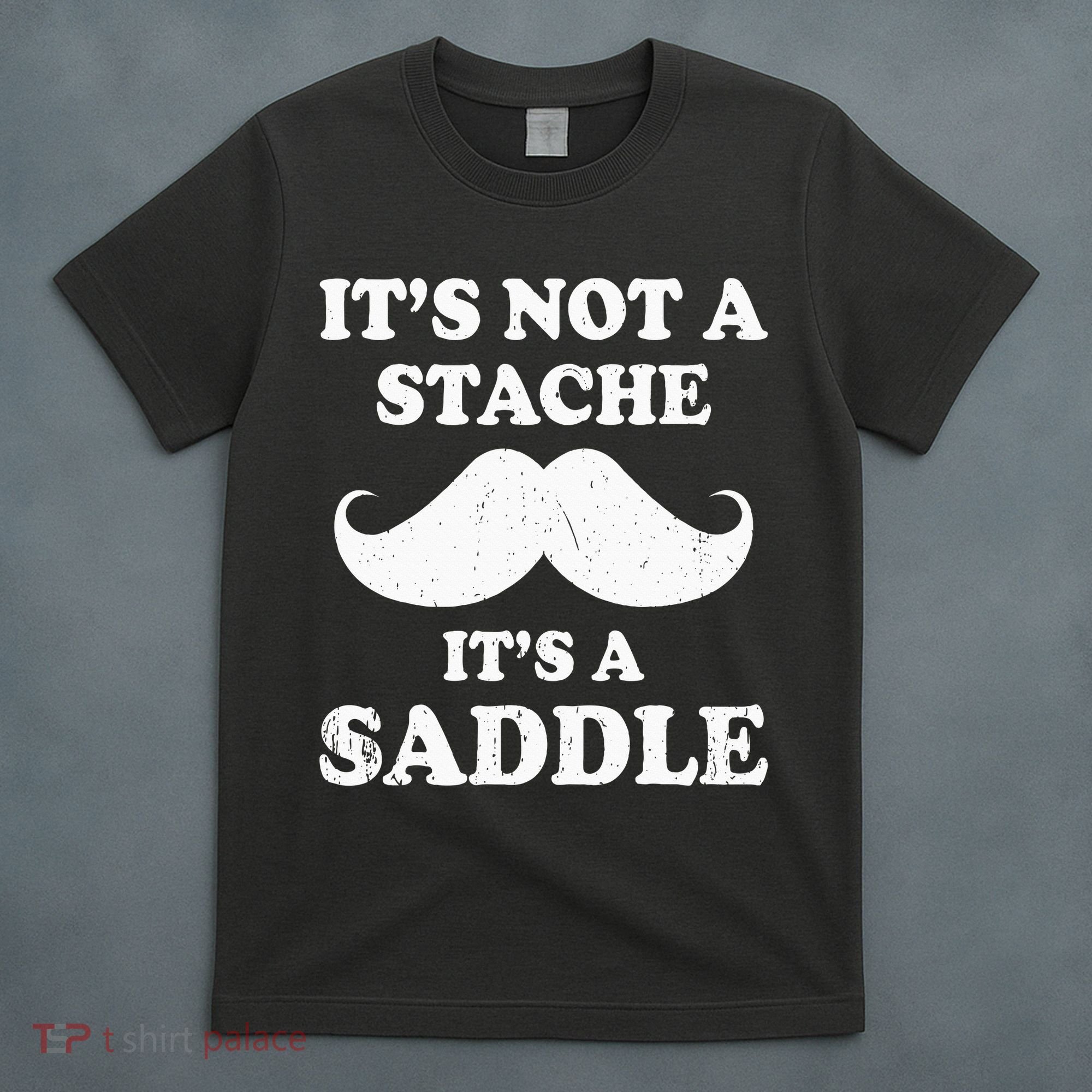 Mustache ItS Not A Stache ItS A Saddle Moustache Ride T-Shirt