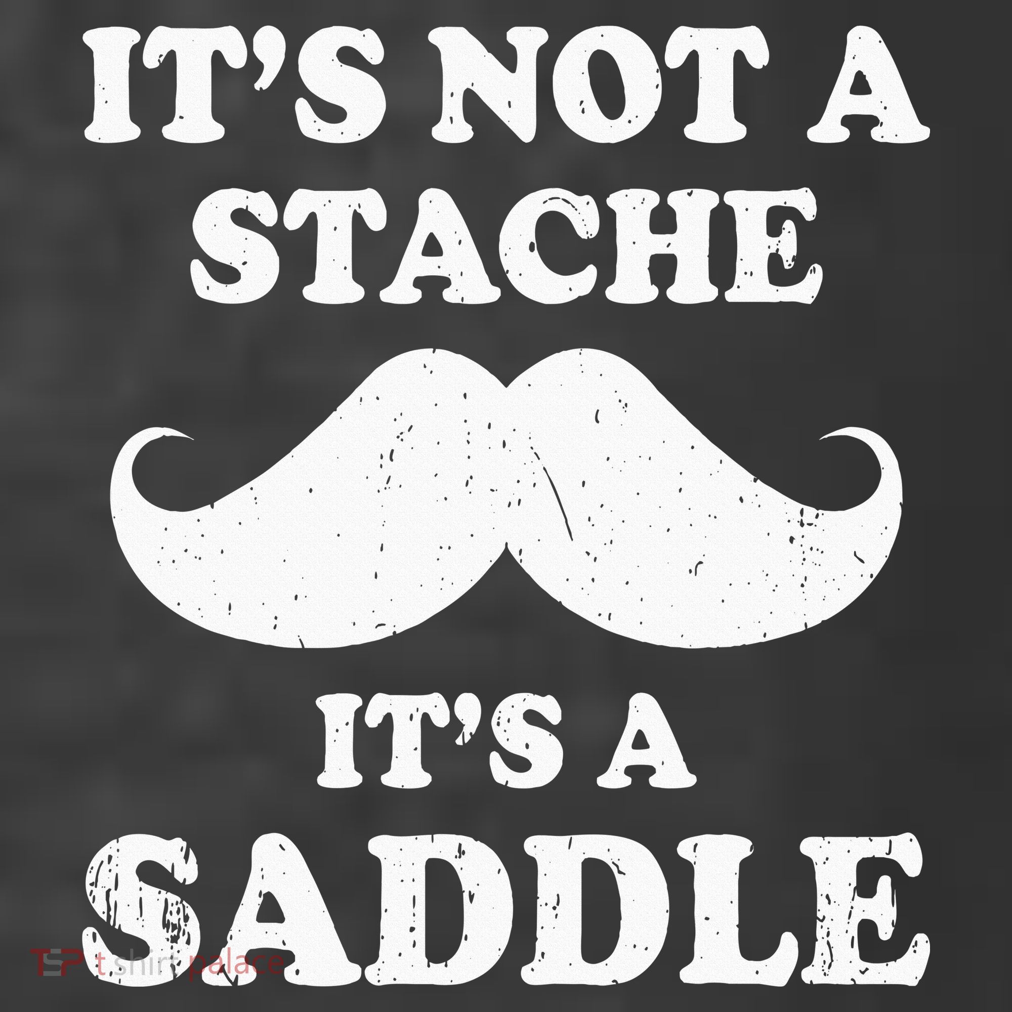 Mustache ItS Not A Stache ItS A Saddle Moustache Ride T-Shirt