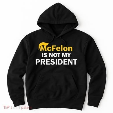 Mcfelon Is Not My President Hoodie