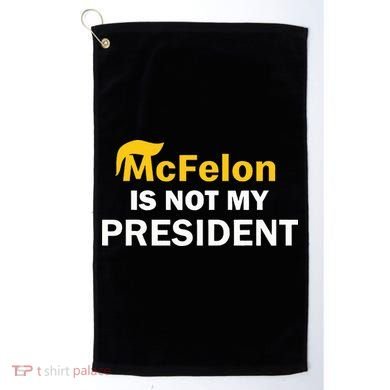 Mcfelon Is Not My President Golf Towel