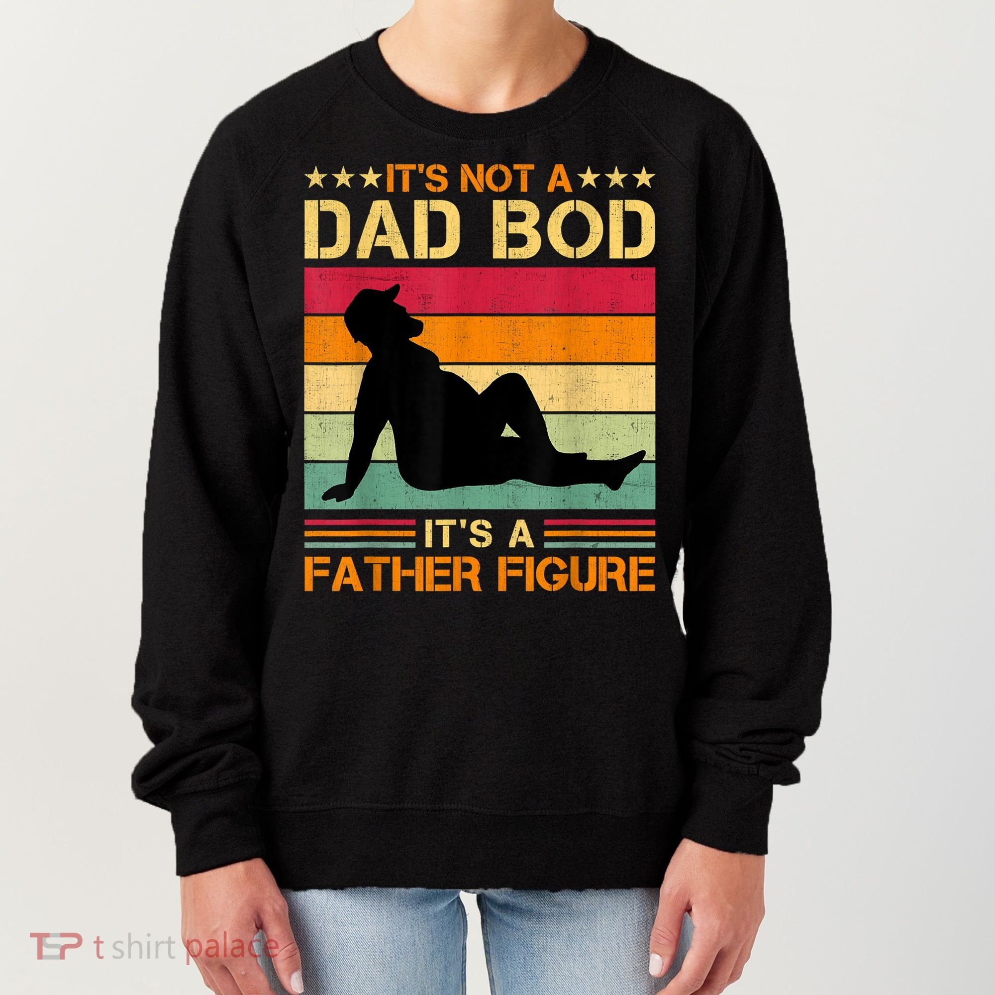 Mens It's Not A Dad Bod It's A Father Figure Father's Day Dad Bod Women's Sweatshirt
