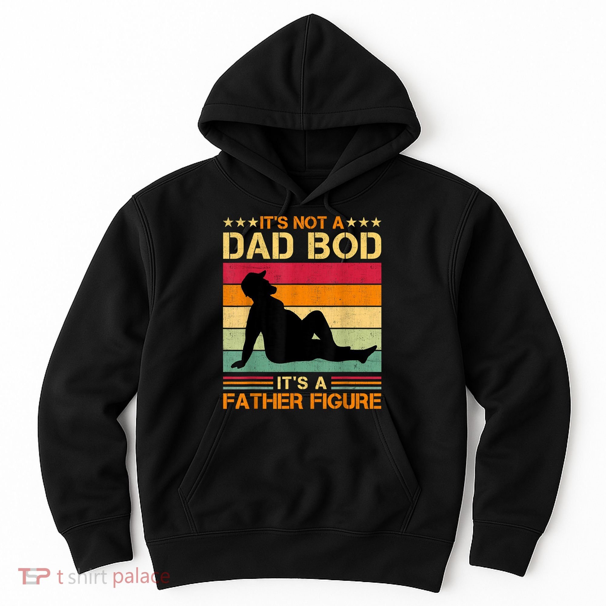 Mens It's Not A Dad Bod It's A Father Figure Father's Day Dad Bod Hoodie